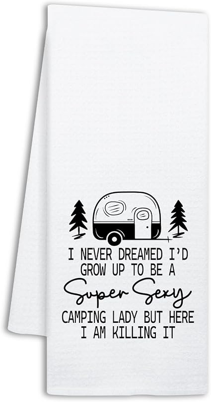 Funny Camping Kitchen Towels, I Never Dreamed I'd Grow Up to Be A Super Sxxy Camping Lady, Decorative Dish Towels with H