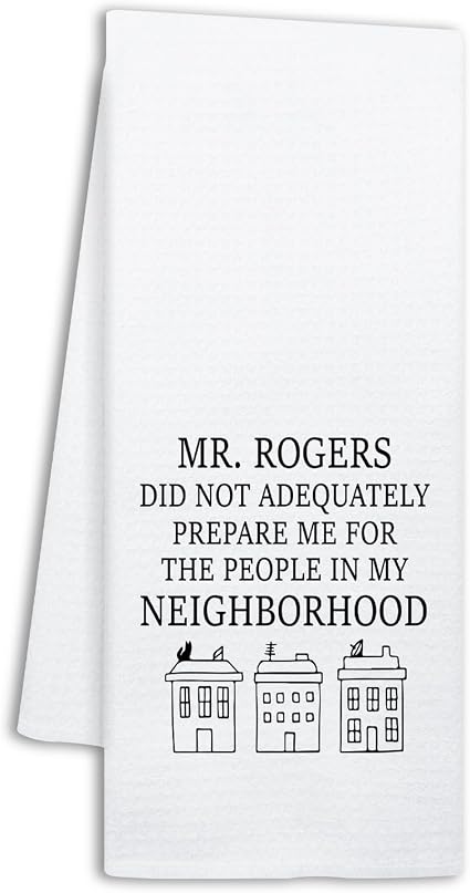 Funny Mr Rogers Kitchen Towels, Mr Rogers Did Not Adequately Prepare Me for The People in My Neighborhood, Kitchen Decor