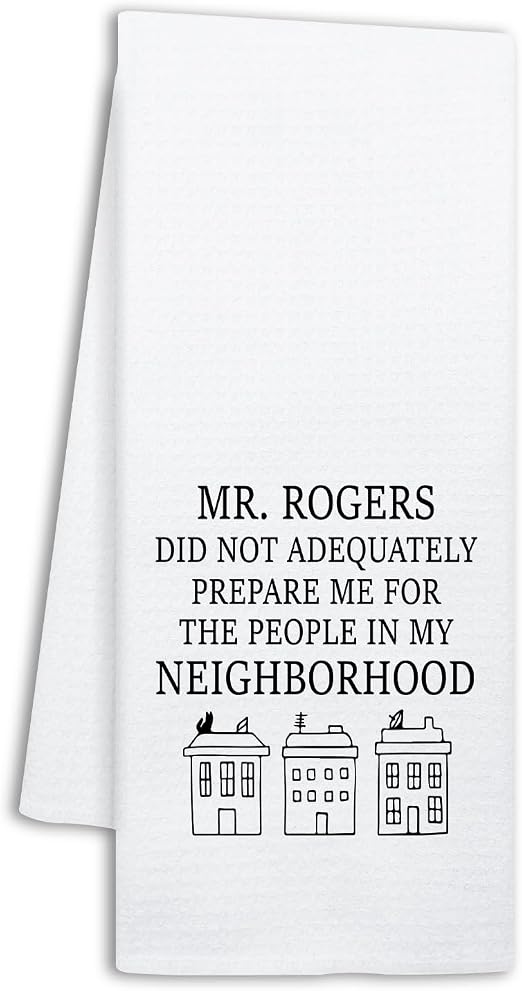Funny Mr Rogers Kitchen Towels, Mr Rogers Did Not Adequately Prepare Me for The People in My Neighborhood, Kitchen Decor