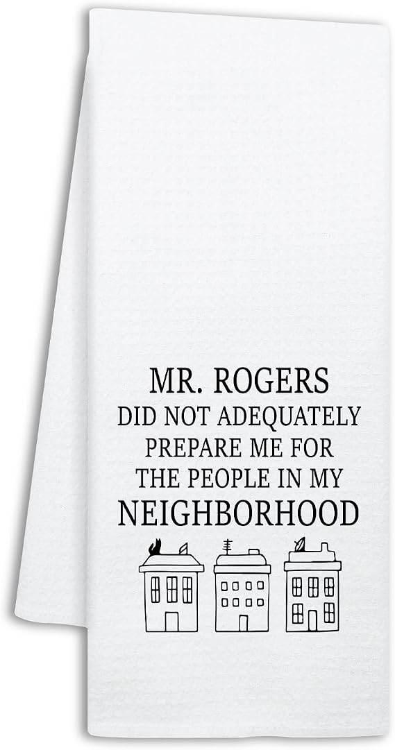 Funny Mr Rogers Kitchen Towels, Mr Rogers Did Not Adequately Prepare Me for The People in My Neighborhood, Kitchen Decor
