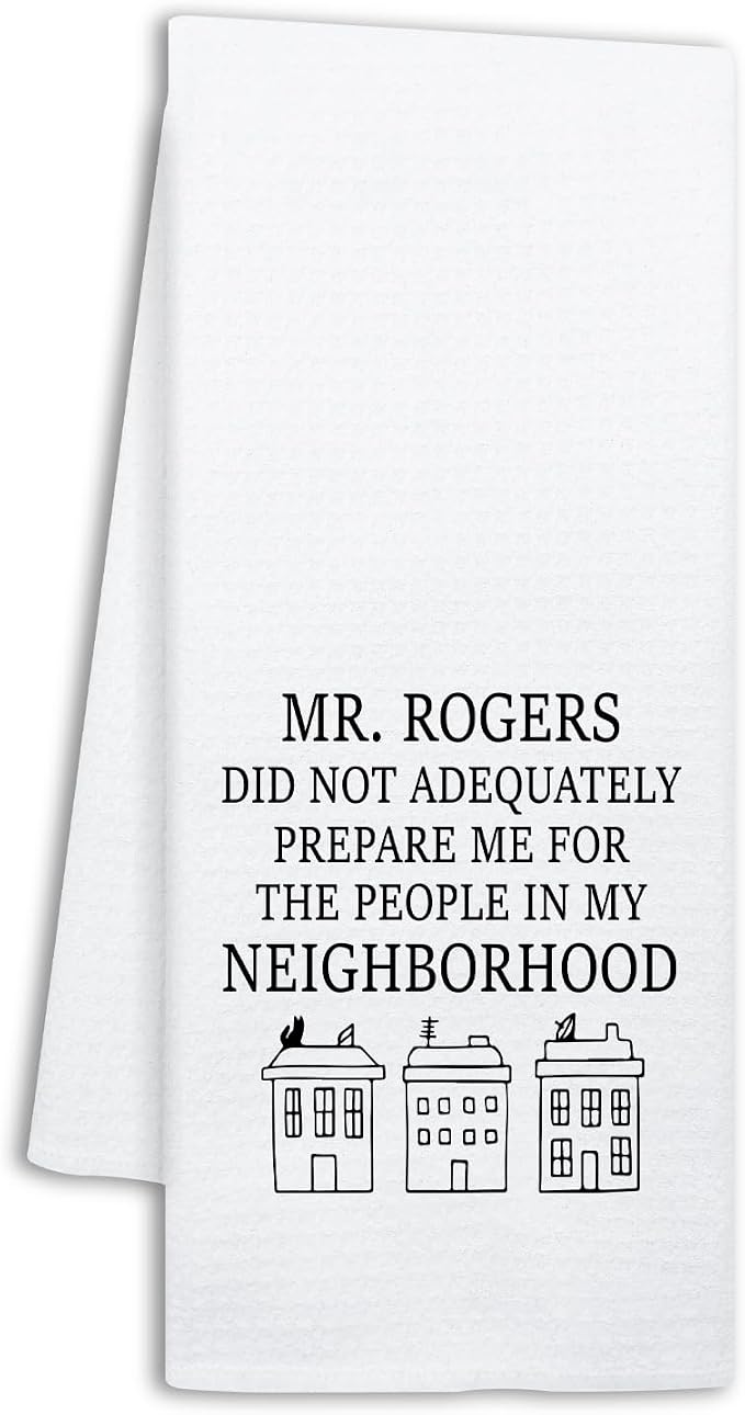 Funny Mr Rogers Kitchen Towels, Mr Rogers Did Not Adequately Prepare Me for The People in My Neighborhood, Kitchen Decor