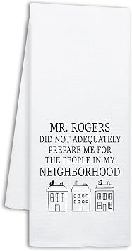 Funny Mr Rogers Kitchen Towels, Mr Rogers Did Not Adequately Prepare Me for The People in My Neighborhood, Kitchen Decor