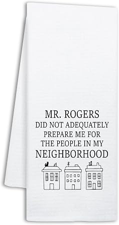 Funny Mr Rogers Kitchen Towels, Mr Rogers Did Not Adequately Prepare Me for The People in My Neighborhood, Kitchen Decor